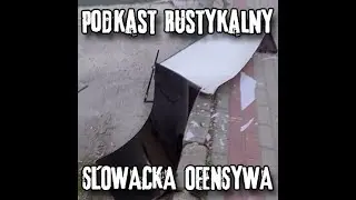 24. Podkast Rustykalny - Słowacka Ofensywa