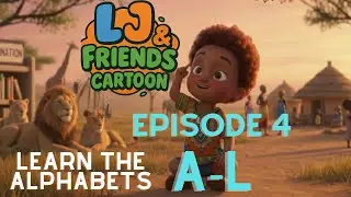 Learn the Alphabet A–L with LJ & Friends Fun ABCs for Toddlers & Preschoolers EPISODE 4