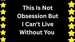 It's Clearly Not Obsession But Fact Is That I Can't Live Without You Sweetheart 💋