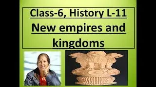 Class 6, History L-11 New Empires and Kingdoms