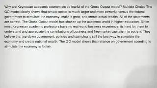 Why are Keynesian academic economists so fearful of the Gross Output model? Multiple Choice The GO m