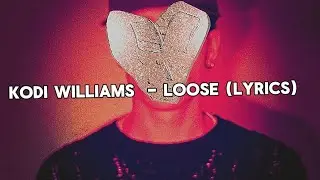 Kodi williams - Loose (Lyrics)(@IAmKodiWilliams )