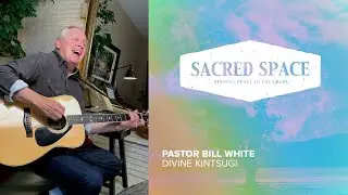 Divine Kintsugi | Sacred Space | Pastor Bill White
