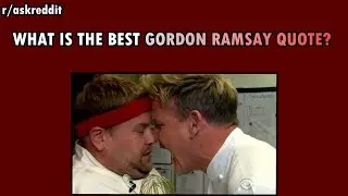 What is your favorite Gordon Ramsay quote? (r/AskReddit)