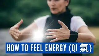 How to Feel Energy (Qi 氣)