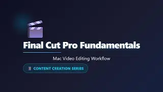 Final Cut Pro Fundamentals: Mac Video Editing Guide