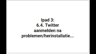 Ipad 3: 6.4. Twitter - aanmelden na problemen/herinstallatie...