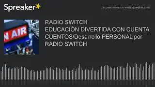 EDUCACI&Oacute;N DIVERTIDA CON CUENTA CUENTOS/Desarrollo PERSONAL por RADIO SWITCH