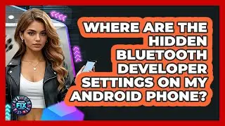 Where Are The Hidden Bluetooth Developer Settings On My Android Phone? - Phone Fix and Features