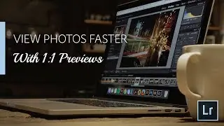 Lightroom Coffee Break: View Photos Faster with 1:1 Build Preview