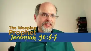 The Weeping Prophet Jeremiah 30:1-7 The Time of Jacob's Trouble