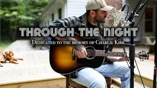 Through the Night - (dedicated to Charlie Kirk)