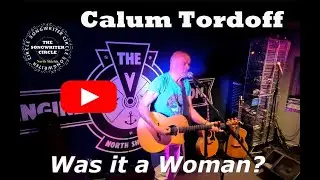 Calum Tordoff   Was it a Woman   Songwriter Circle North Shields