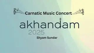 Akhandam 2025 Carnatic Music Concert Shyam Sundar