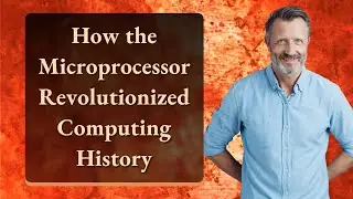 How the Microprocessor Revolutionized Computing History