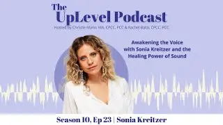 Awakening the Voice with Sonia Kreitzer and the Healing Power of Sound