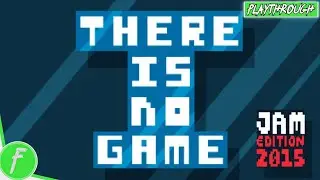 There Is No Game Jam Edition 2015 FULL WALKTHROUGH Gameplay HD (PC) | NO COMMENTARY