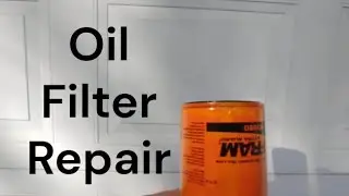 How to Repair a Leaking Oil Filter