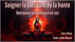 🌸 Méditation guidée - Soigner la blessure de la honte - Reprendre confiance en soi