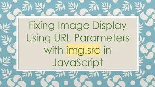 Fixing Image Display Using URL Parameters with img.src in JavaScript