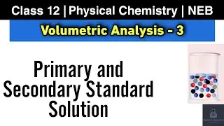 Volumetric Analysis L-3 | NEB Class 12 Chemistry | Primary & Secondary standard Substance & Solution