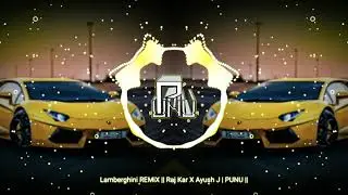Lamberghini REMiX || Raj Kar X Ayush J | PUNU ||