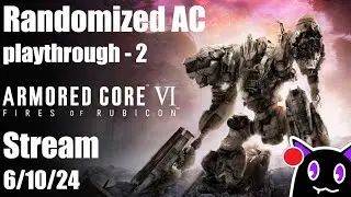 finishing the second randomized AC run, then the KAMPFER run | AC6 Randomized AC Playthroughs #2
