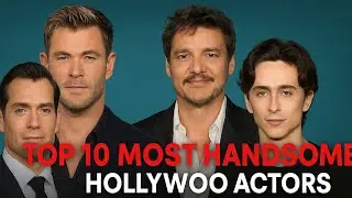 Top 10 Most Handsome Hollywood Actors of 2024 | New Faces & Timeless Icons