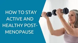 How To Stay Healthy And Active Post-Menopause
