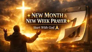 New Month & New Week Prayer | Thank God for New Beginnings, Mercy & Breakthrough