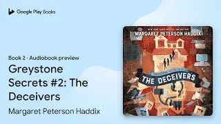 Greystone Secrets #2: The Deceivers Book 2 by Margaret Peterson Haddix · Audiobook preview