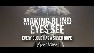 Making Blind Eyes See | Every Cloud Has a Silver Rope | Official Lyric Video