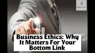 Business Ethics: Why It Matters for Your Bottom Line