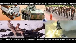 News Update :CVRDE-600 hp engine;ITBP Training;110 cadets commissioned; MK.16 ejection seat ordered;