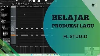 BELAJAR PRODUKSI LAGU MENGGUNAKAN FL STUDIO 2025 #1