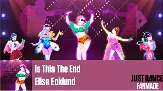 Just Dance Fanmade Mashup: Is This The End - Elise Ecklund