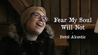 Fear My Soul Will Not - Betel Akustic | Official Music Video