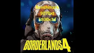 Borderlands benchmark 9070xt 5800x3d MSI X570s MOBO 64 GIGs 3600 Ram.