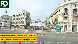 Punjab government imposes smart lockdown in Lahore's coronavirus hotspot areas | Pakistan Observer