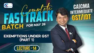 CA/CMA/CS Inter Fasttrack Batch || Lecture 14 || Exemptions under GST Part 1 For Jan. 2026