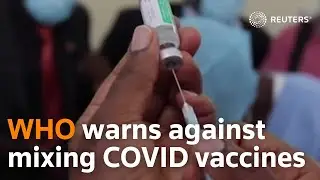 WHO warns against mixing and matching COVID vaccines