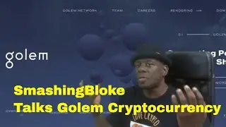 SmashingBloke Talks Golem Cryptocurrency
