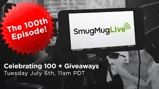 SmugMug Live! Episode 100 - &lsquo;Celebrating the 100th Show With Some Live Giveaways!&rsquo; - with Alastair