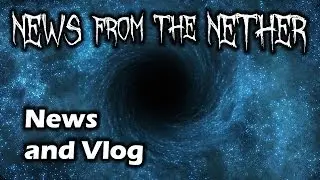 News from the Nether - News and Vlog