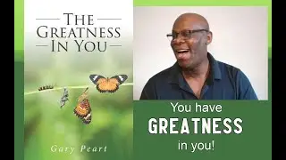 There is GREATNESS in you! | Gary Peart