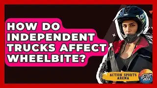 How Do Independent Trucks Affect Wheelbite? - Action Sports Arena
