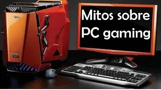 12 Mitos sobre PC Gaming