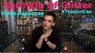 Response Video To Sprinkle of Glitter (# This Girl Can)
