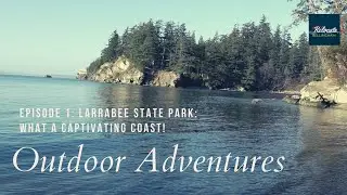 Larrabee State Park Tour - Relocate to Bellingham Episode 1