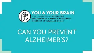 You & Your Brain : Can You Prevent Alzheimer’s?